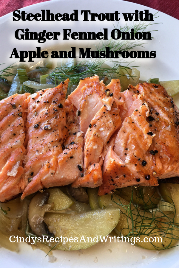 Steelhead Trout with Ginger Fennel Onion Apple and Mushrooms